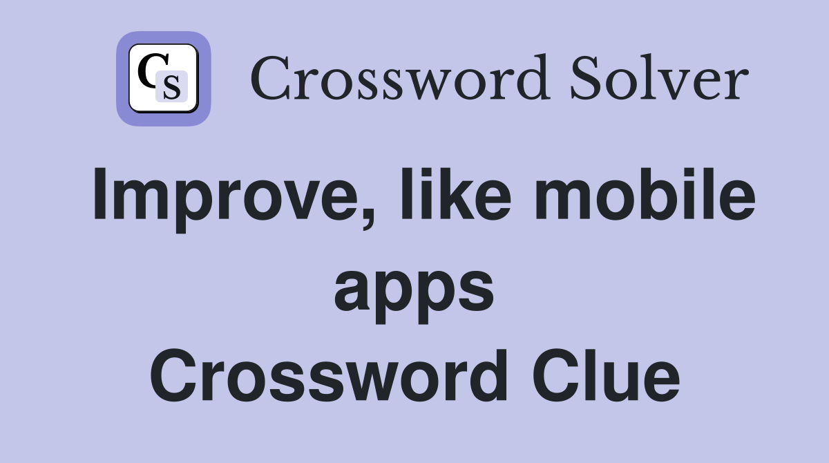 Improve, like mobile apps Crossword Clue