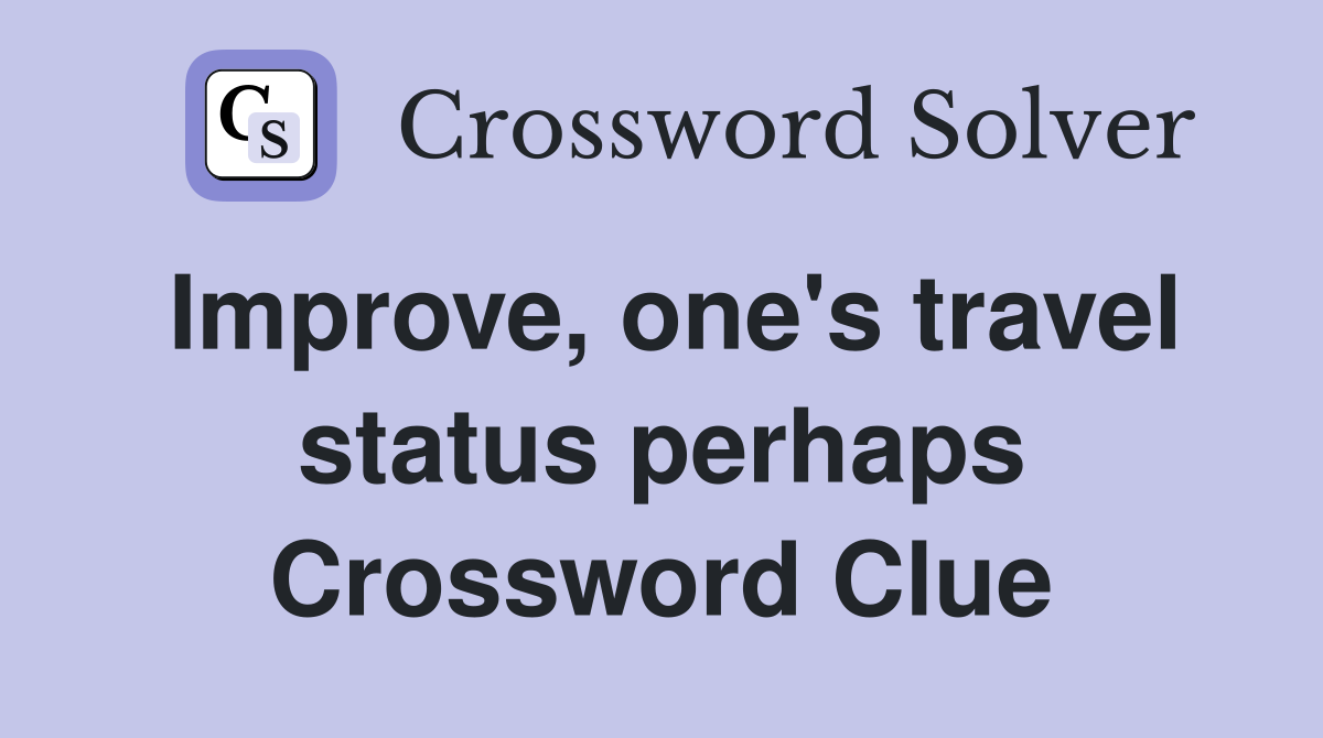 Improve, one's travel status perhaps Crossword Clue