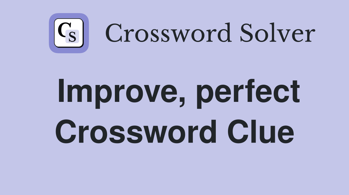 Improve, perfect Crossword Clue
