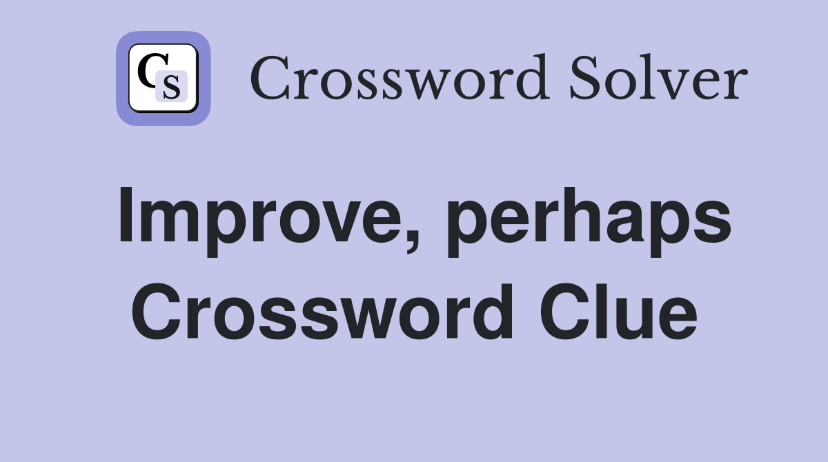 Improve, perhaps Crossword Clue