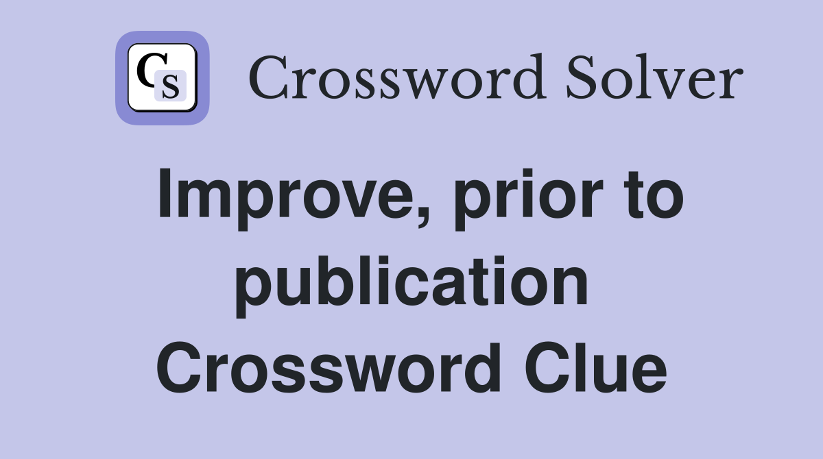 Improve, prior to publication Crossword Clue