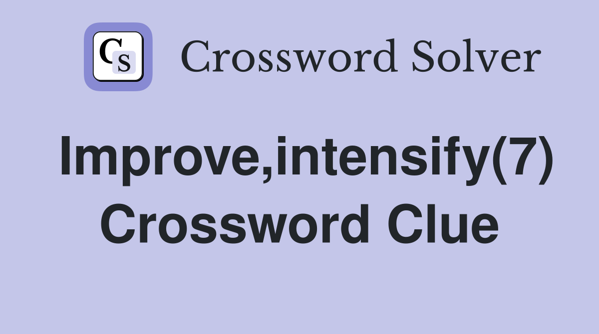 Improve,intensify(7) Crossword Clue