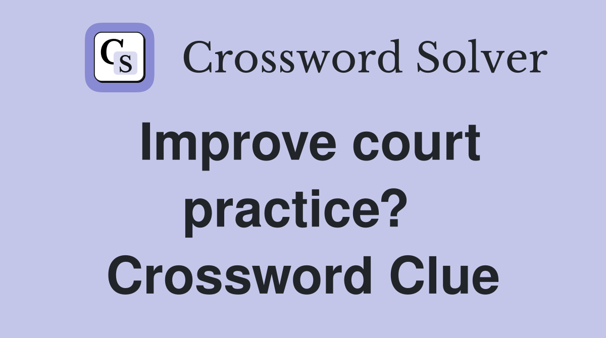 Improve court practice?  Crossword Clue