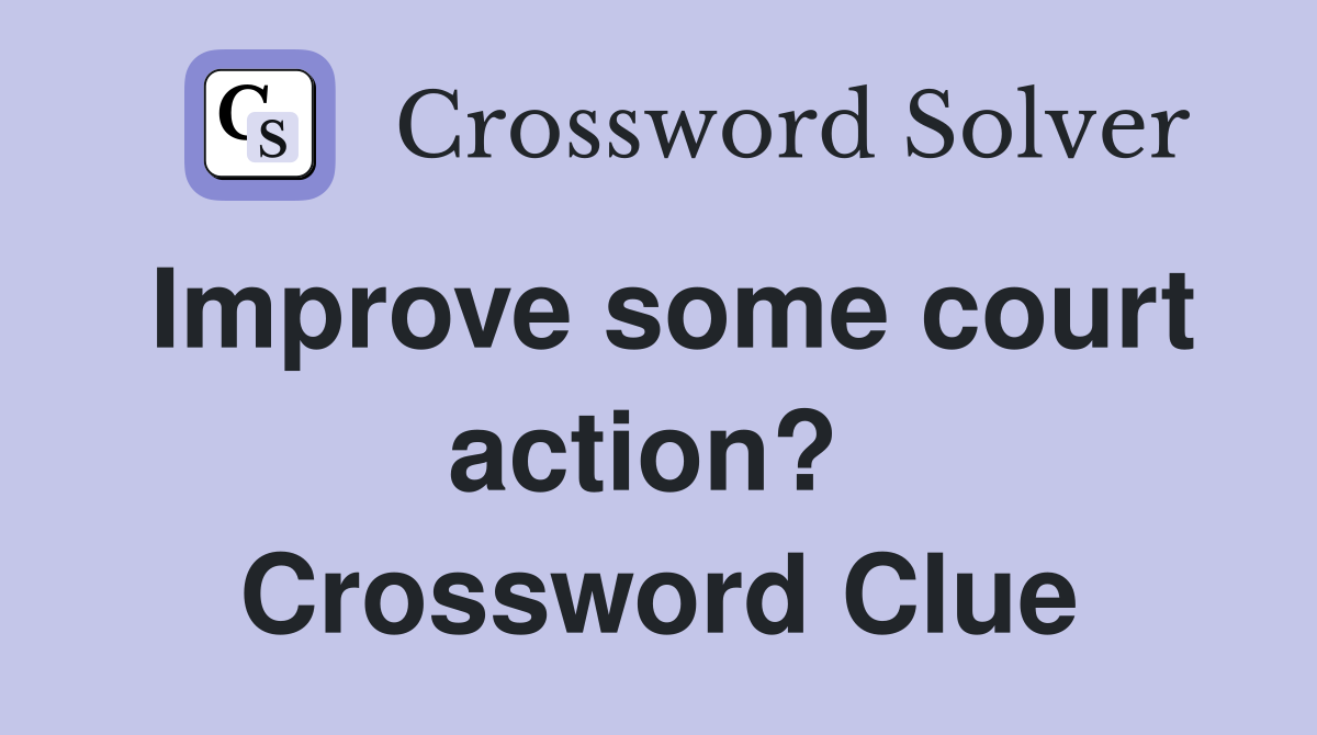 Improve some court action?  Crossword Clue