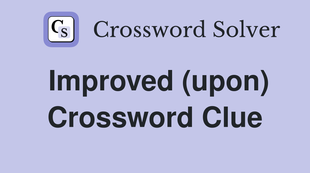 Improved (upon) Crossword Clue