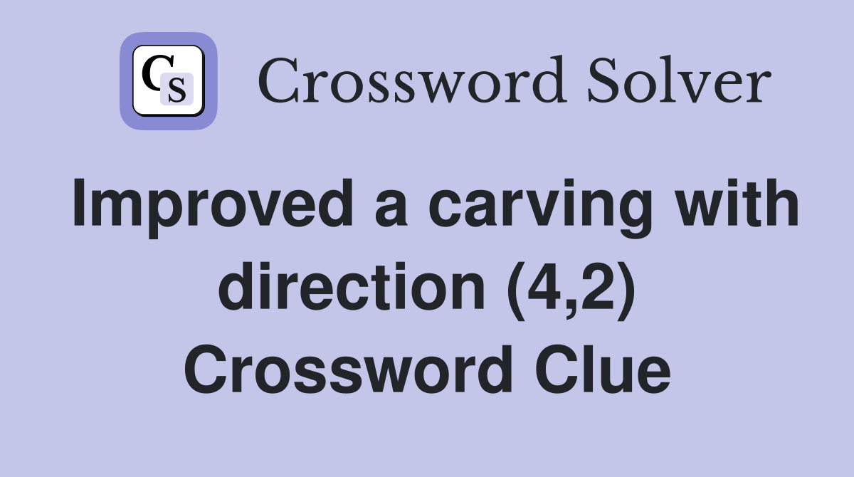Improved a carving with direction (4,2) Crossword Clue