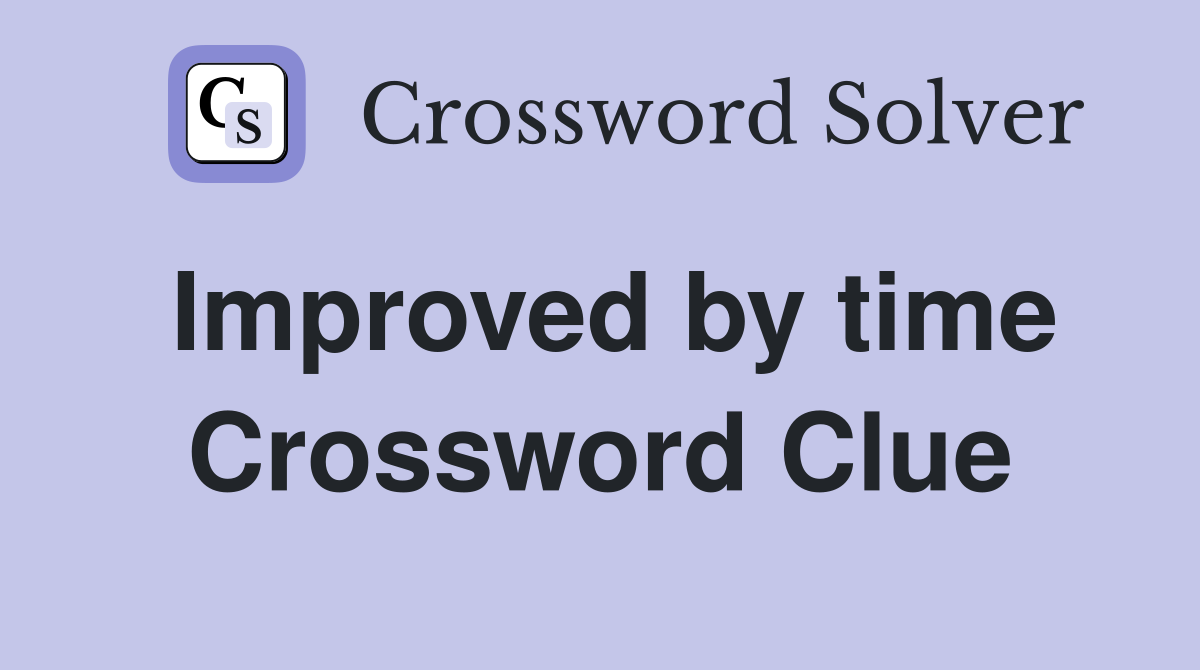 Improved by time Crossword Clue