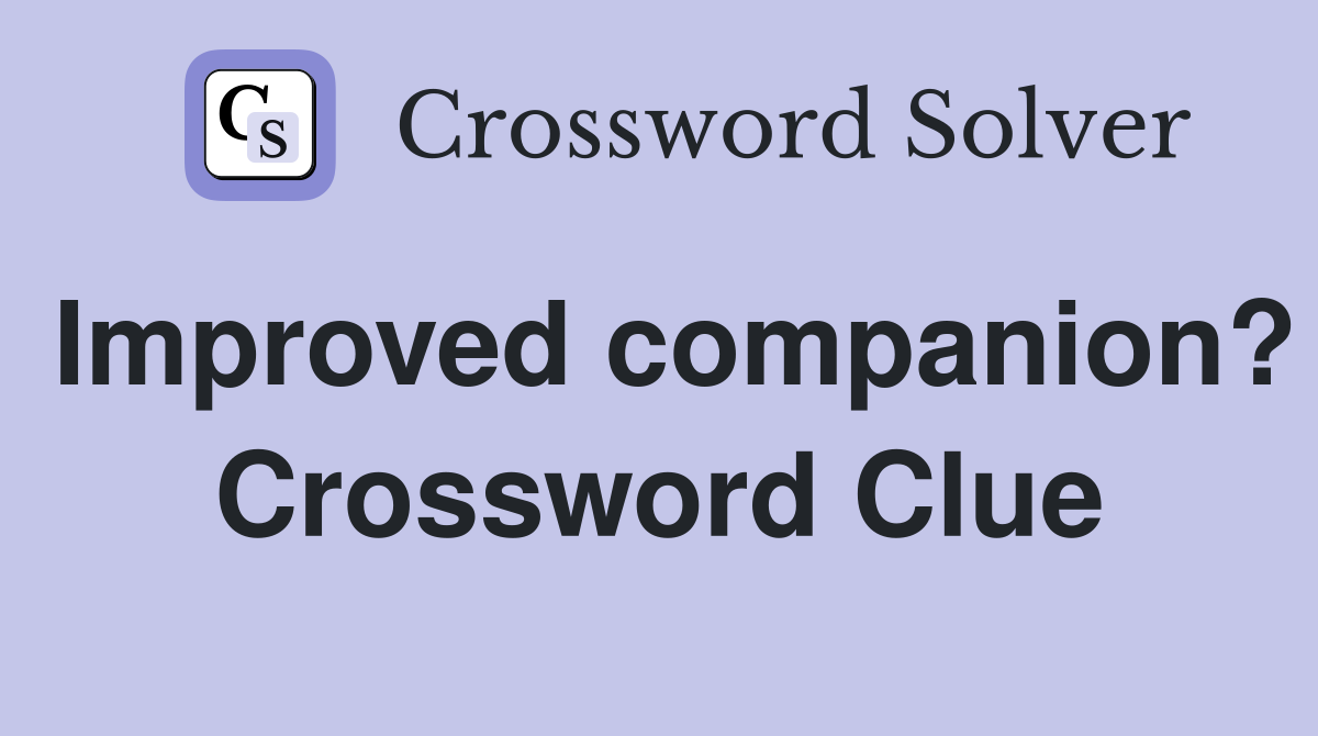 Improved companion? Crossword Clue