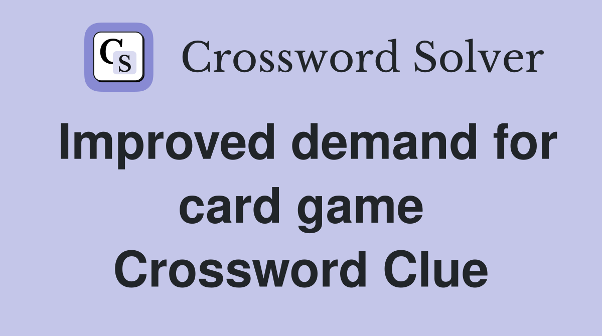 Improved demand for card game Crossword Clue