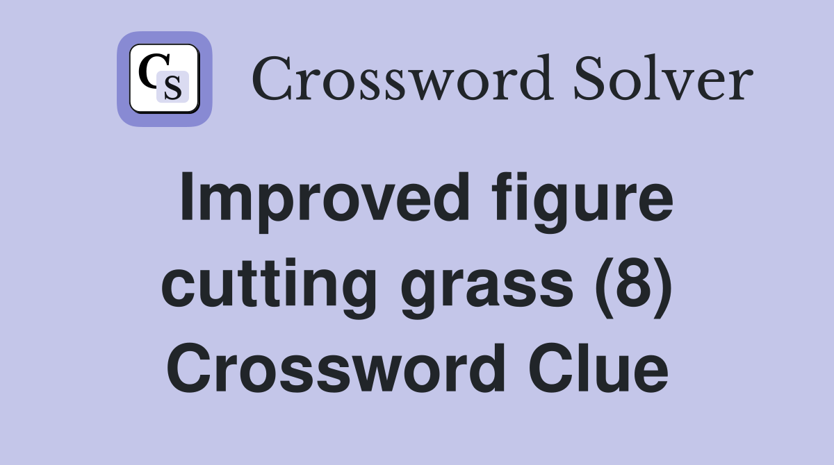 Improved figure cutting grass (8) Crossword Clue