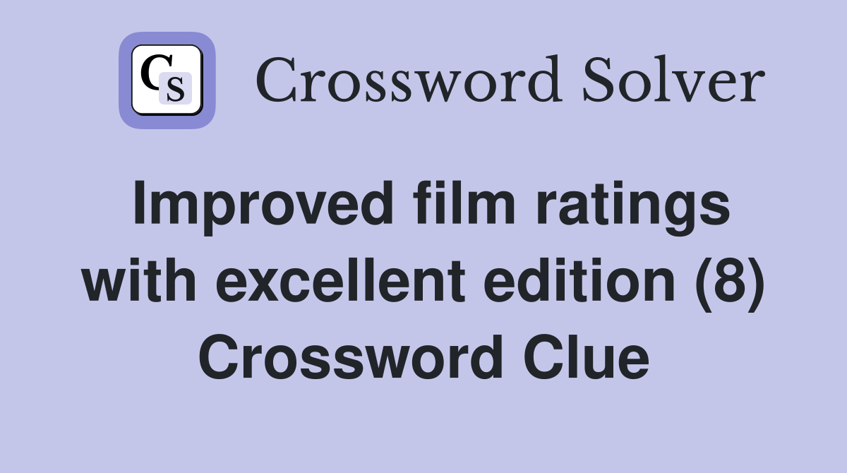Improved film ratings with excellent edition (8) Crossword Clue