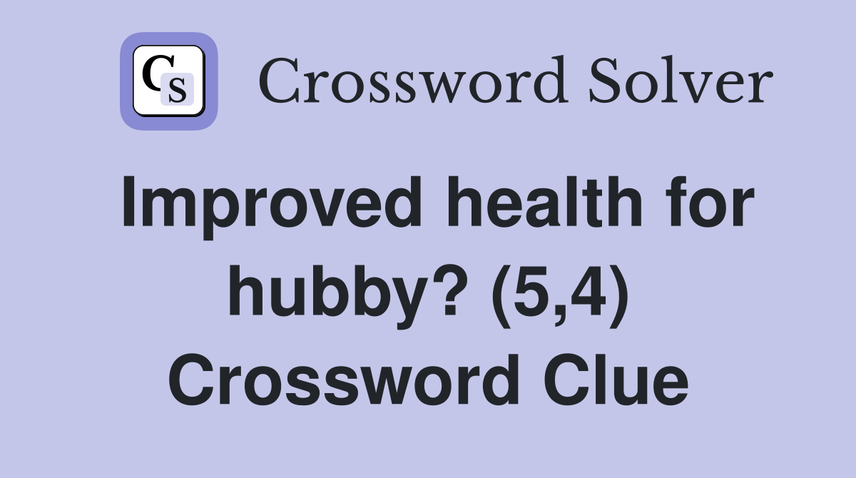 Improved health for hubby? (5,4) Crossword Clue