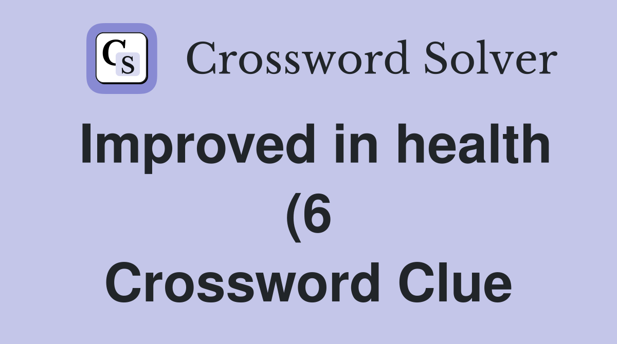Improved in health (6) Crossword Clue Answers Crossword Solver Improved in health (6) Crossword Clue Answers Crossword Solver