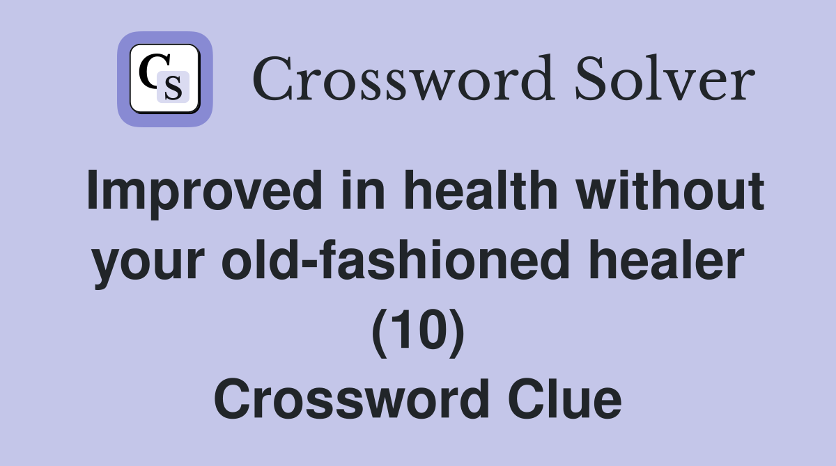 Improved in health without your old-fashioned healer (10) Crossword Clue