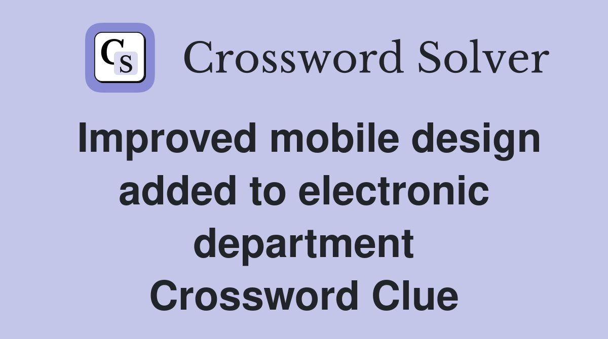 Improved mobile design added to electronic department Crossword Clue