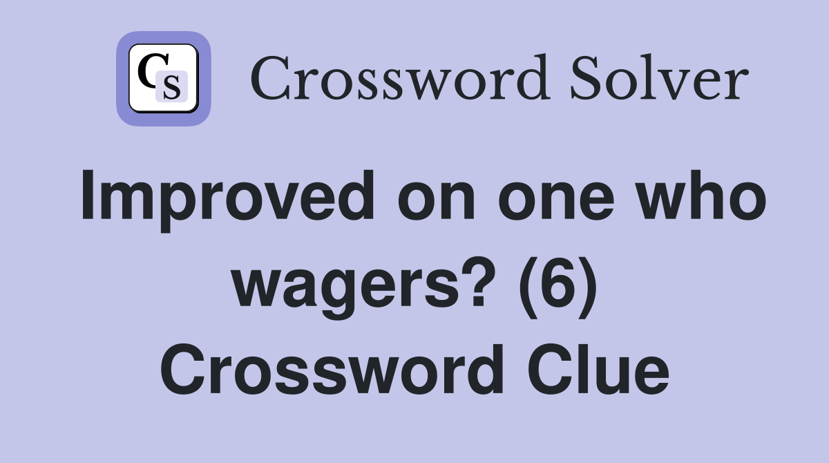 Improved on one who wagers? (6) Crossword Clue