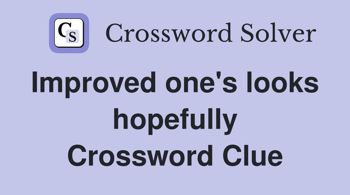 Improved one's looks  hopefully Crossword Clue