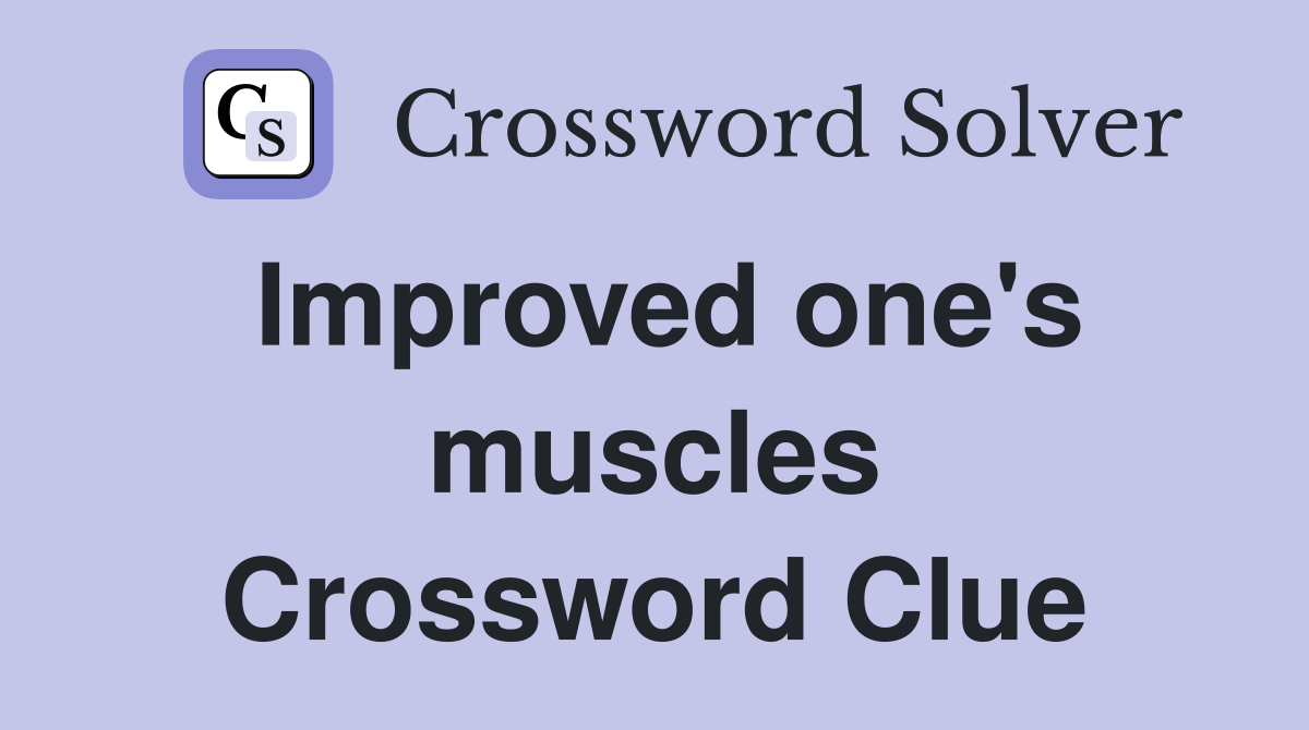 Improved one's muscles Crossword Clue