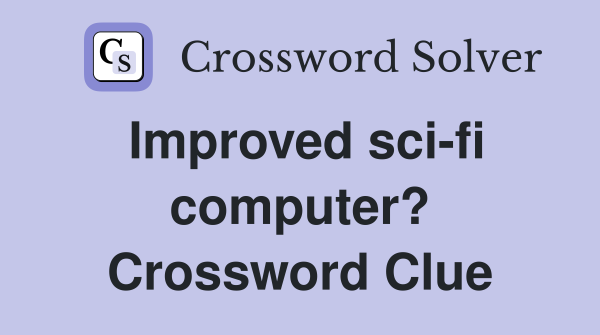 Improved sci-fi computer? Crossword Clue