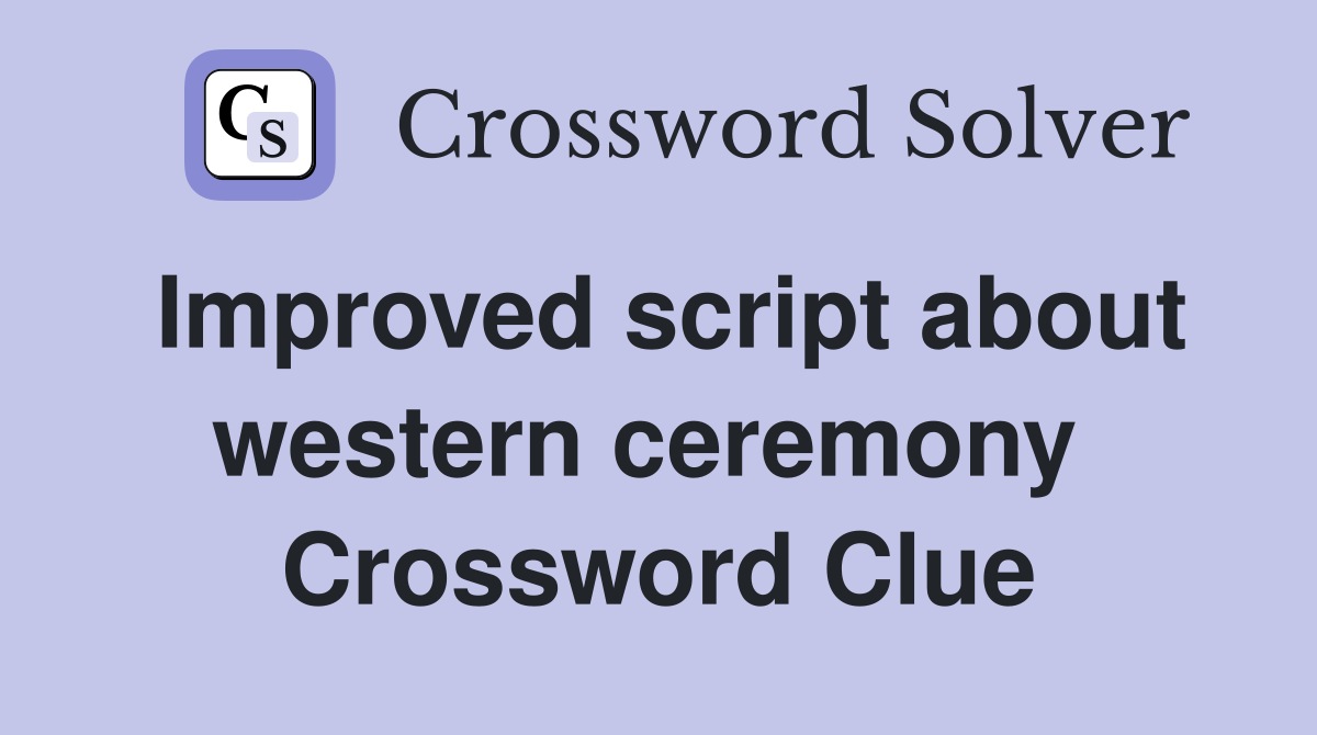 Improved script about western ceremony  Crossword Clue