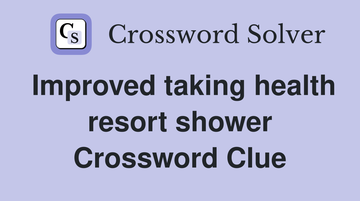 Improved taking health resort shower Crossword Clue