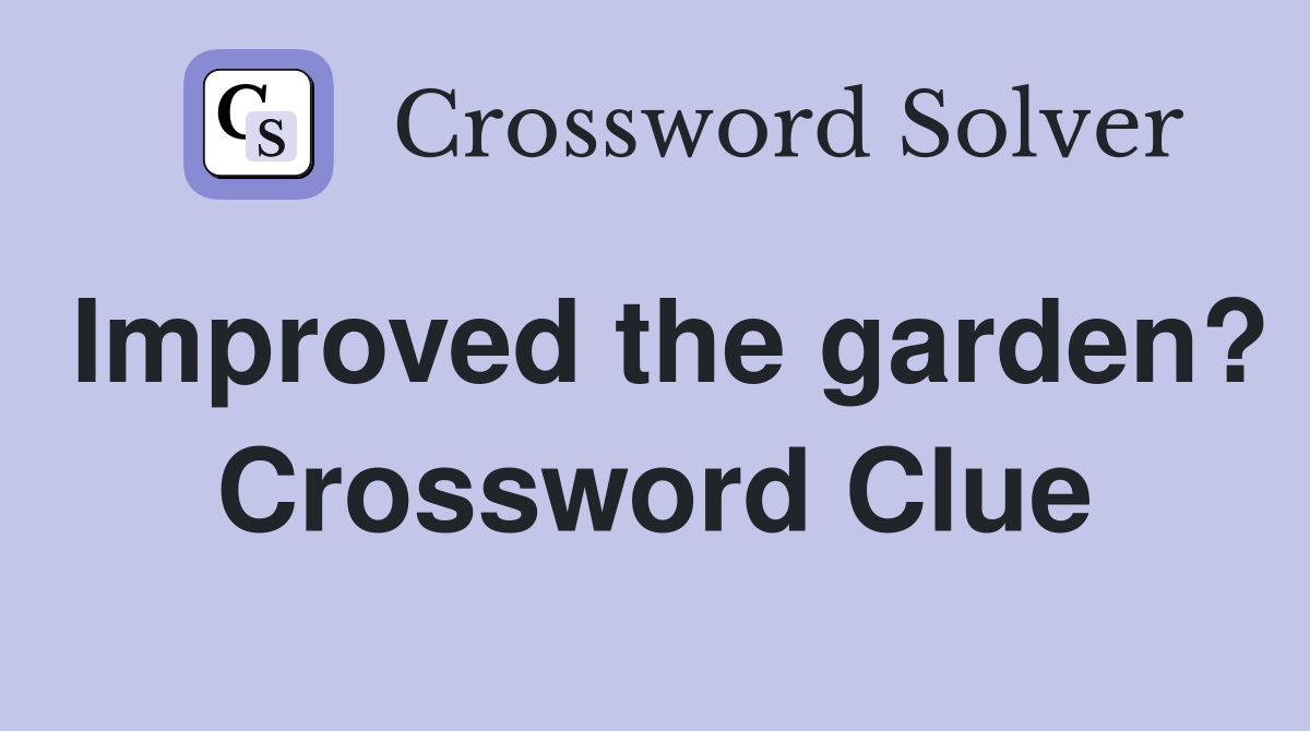 Improved the garden? Crossword Clue