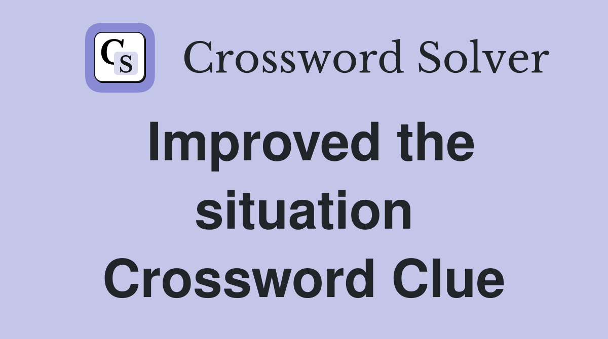 Improved the situation Crossword Clue