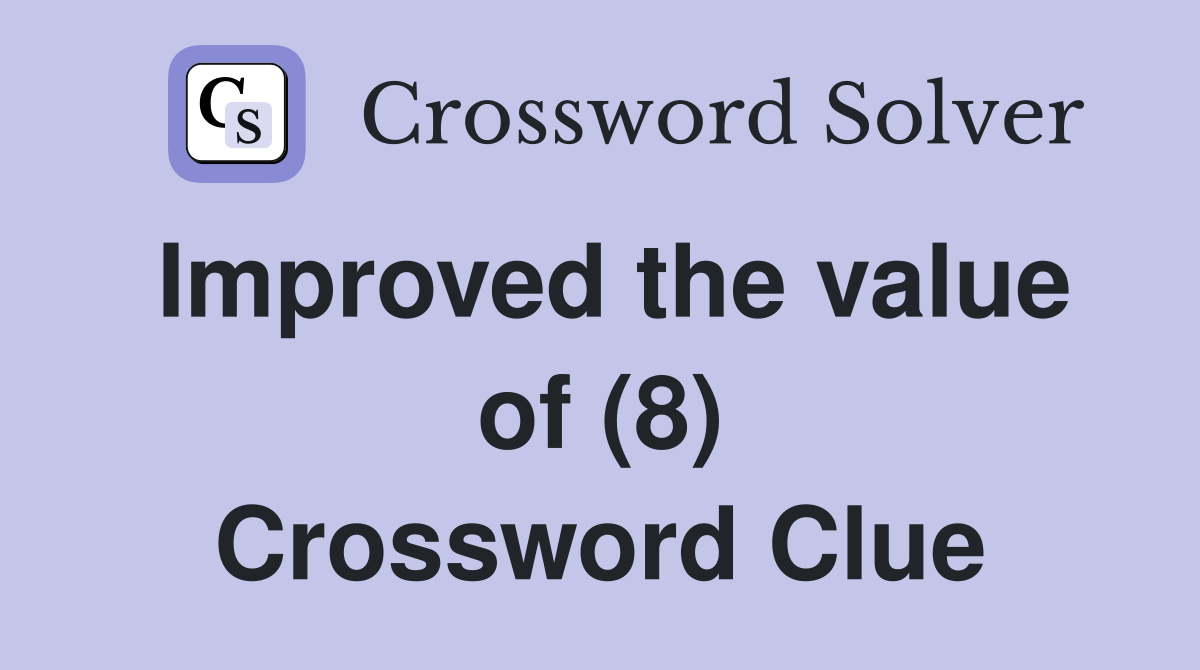 Improved the value of (8) Crossword Clue