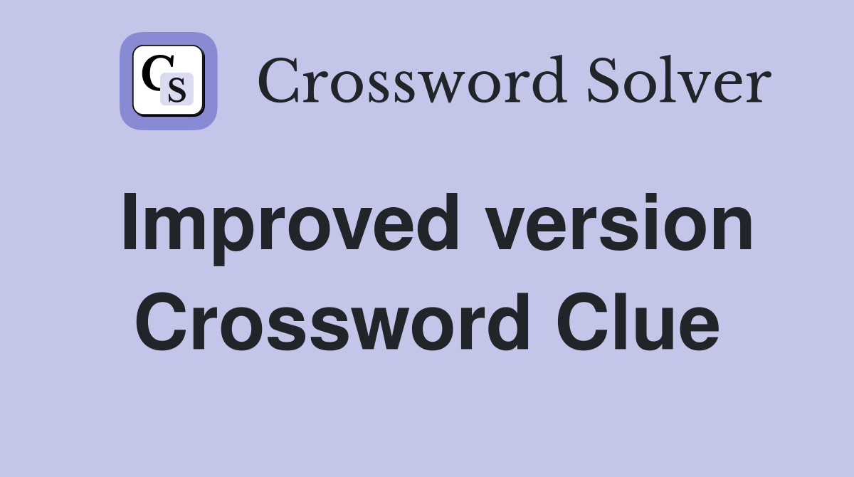 Improved version Crossword Clue