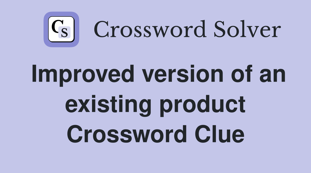 Improved version of an existing product Crossword Clue