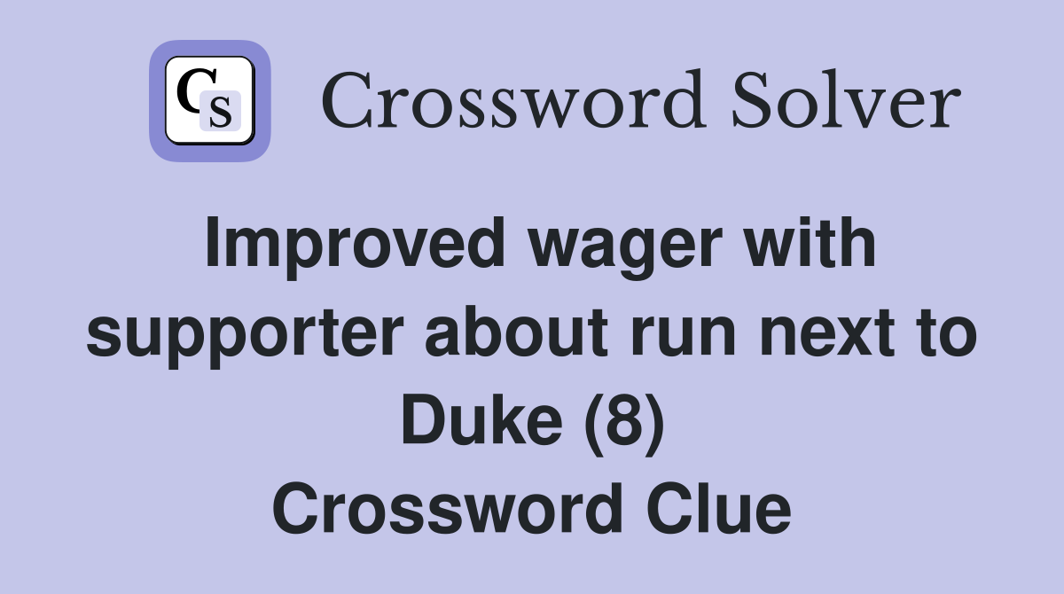 Improved wager with supporter about run next to Duke (8) Crossword Clue