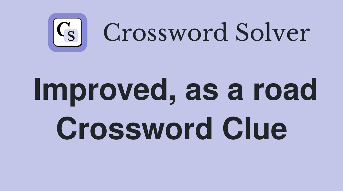 Improved, as a road Crossword Clue
