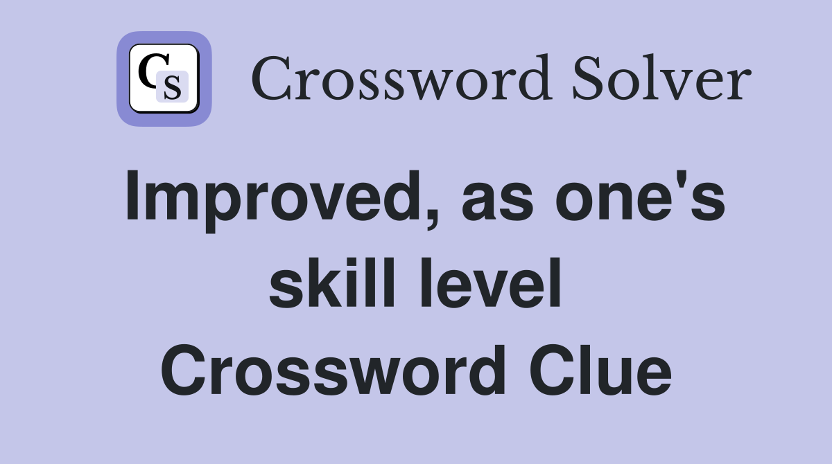 Improved, as one's skill level Crossword Clue