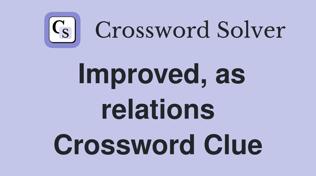 Improved, as relations Crossword Clue