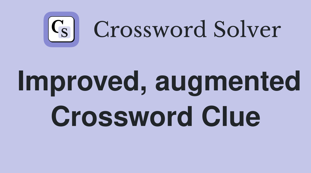 Improved, augmented Crossword Clue