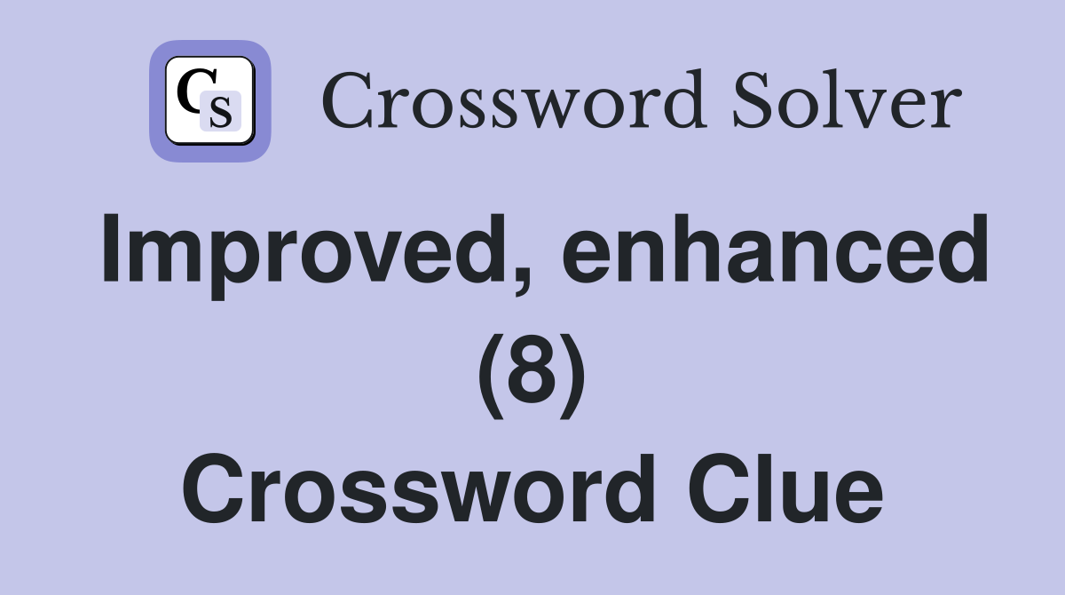Improved, enhanced (8) Crossword Clue
