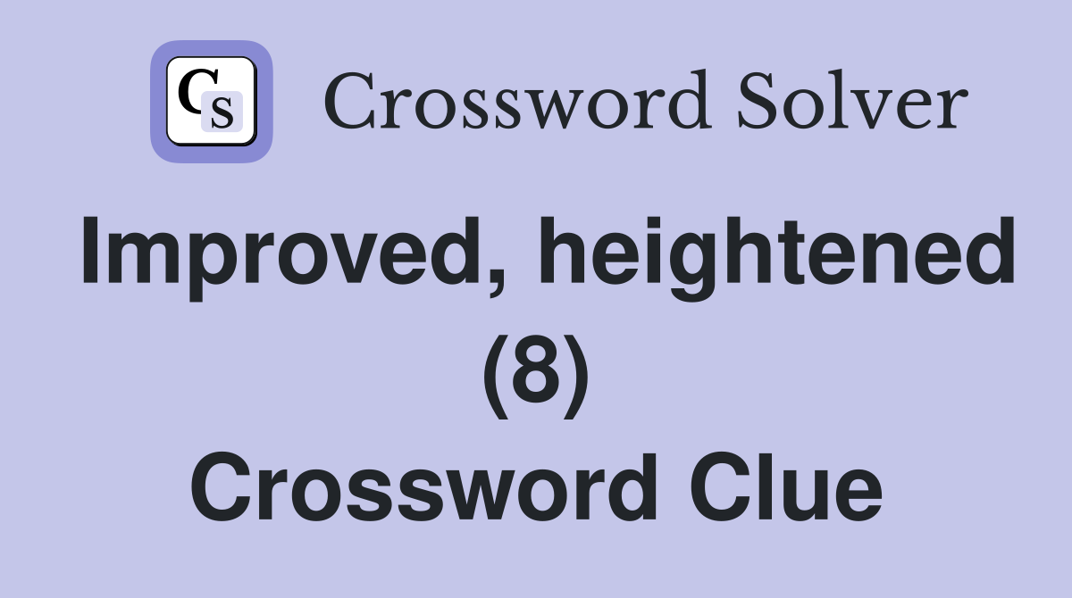 Improved, heightened (8) Crossword Clue