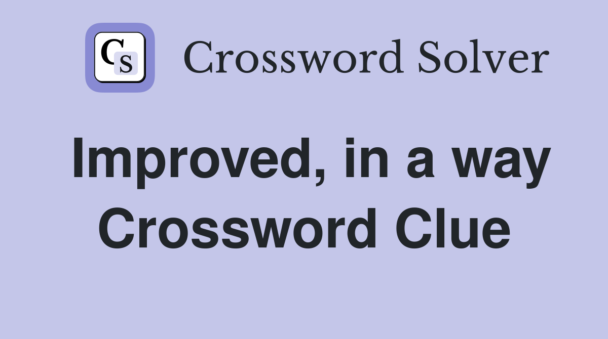 Improved, in a way Crossword Clue