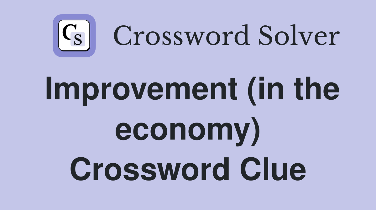 Improvement (in the economy) Crossword Clue