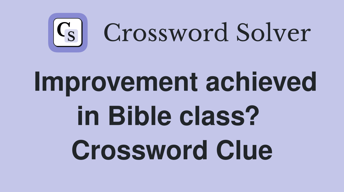 Improvement achieved in Bible class?  Crossword Clue