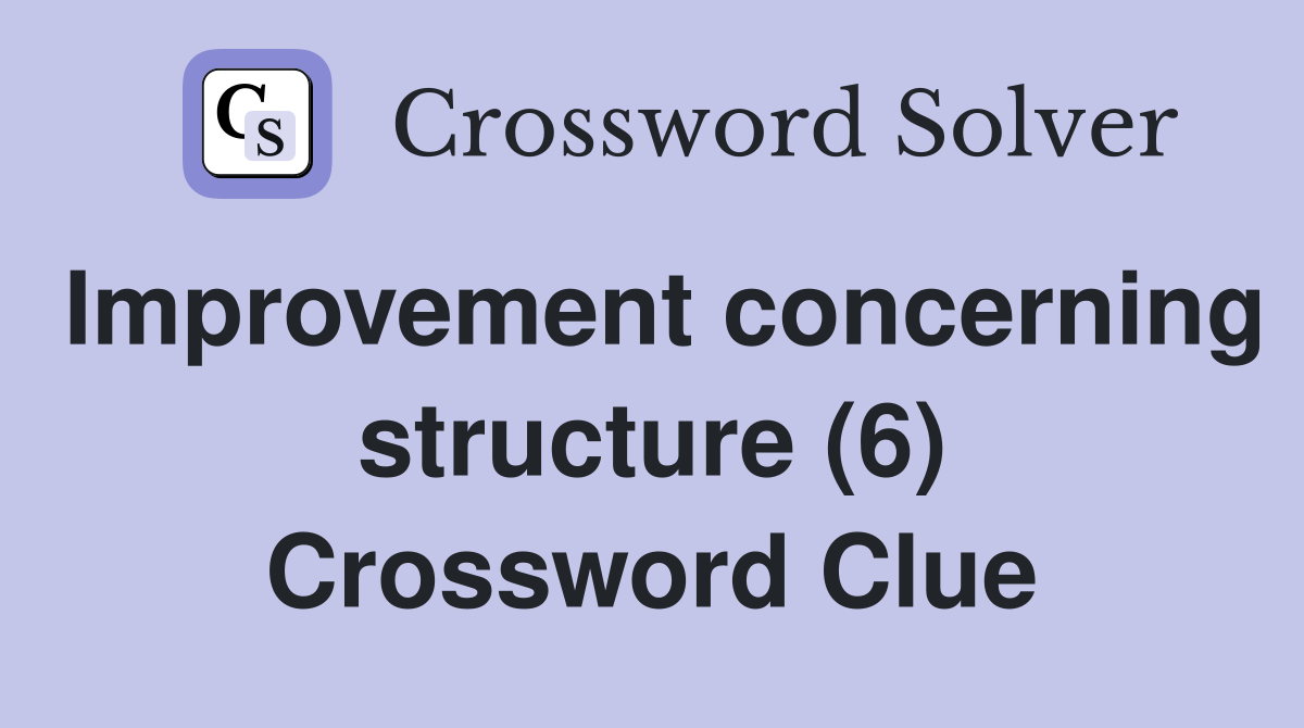 Improvement concerning structure (6) Crossword Clue