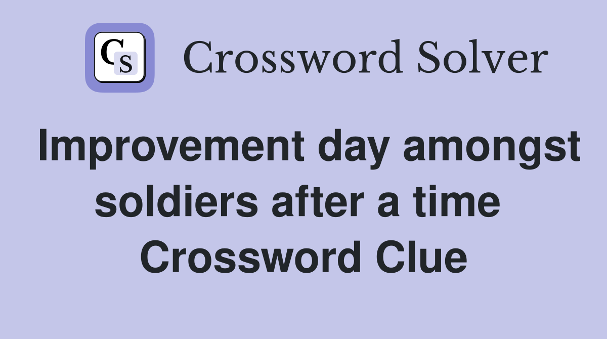 Improvement day amongst soldiers after a time  Crossword Clue