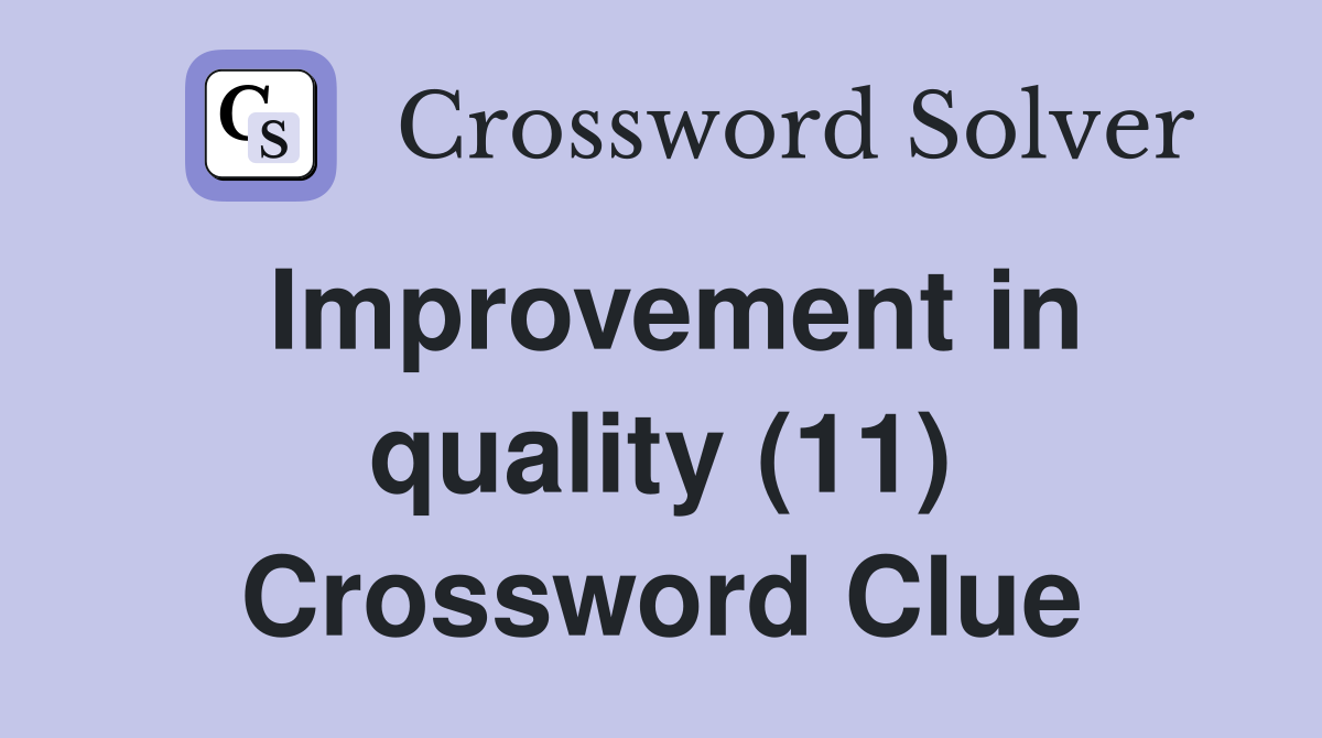 Improvement in quality (11) Crossword Clue