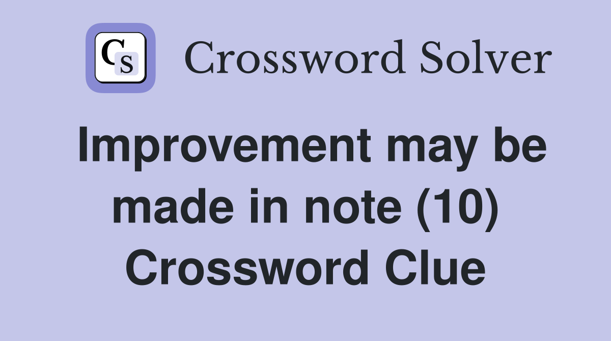 Improvement may be made in note (10) Crossword Clue