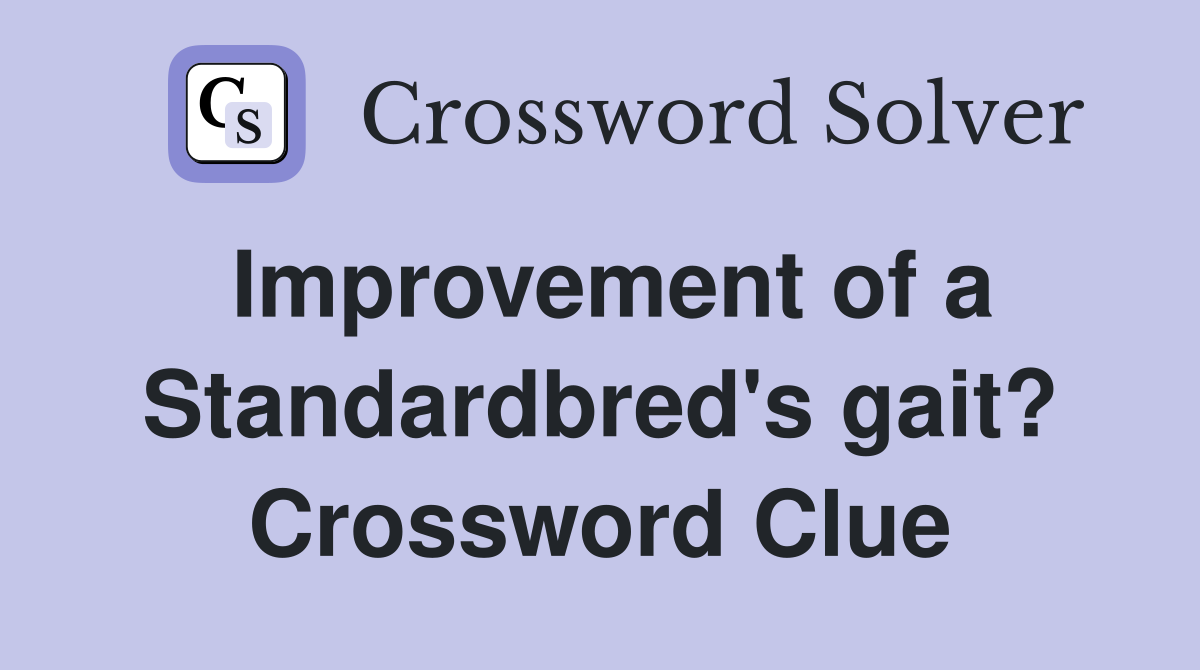 Improvement of a Standardbred's gait? Crossword Clue