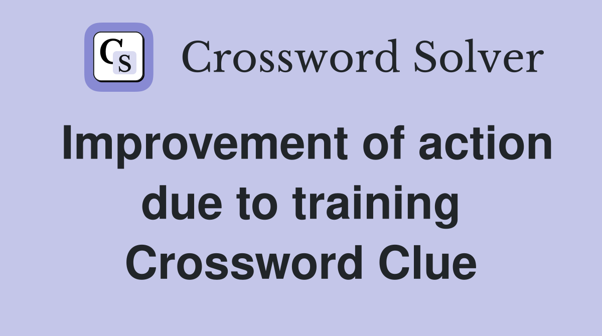 Improvement of action due to training Crossword Clue