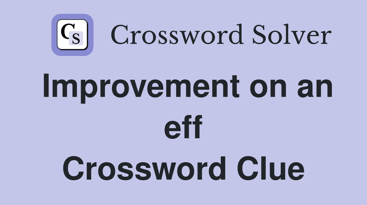 Improvement on an eff Crossword Clue