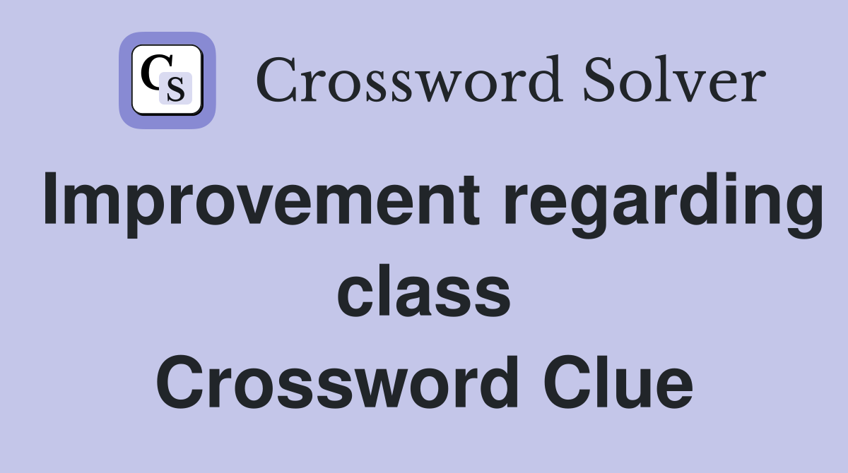Improvement regarding class Crossword Clue