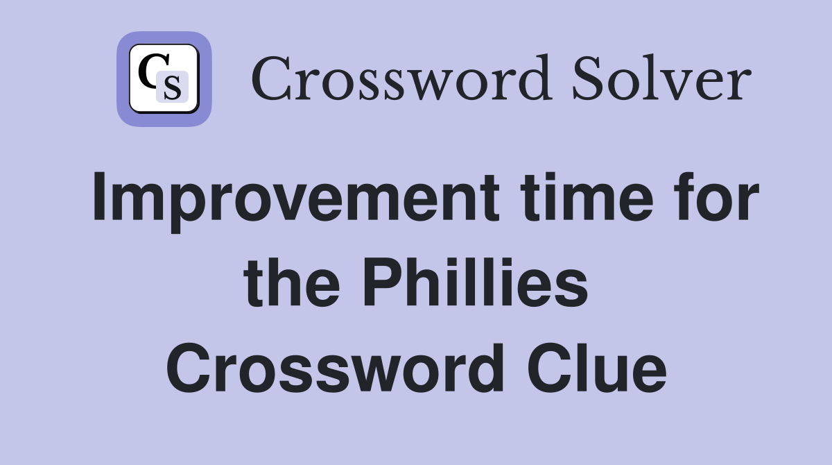 Improvement time for the Phillies Crossword Clue
