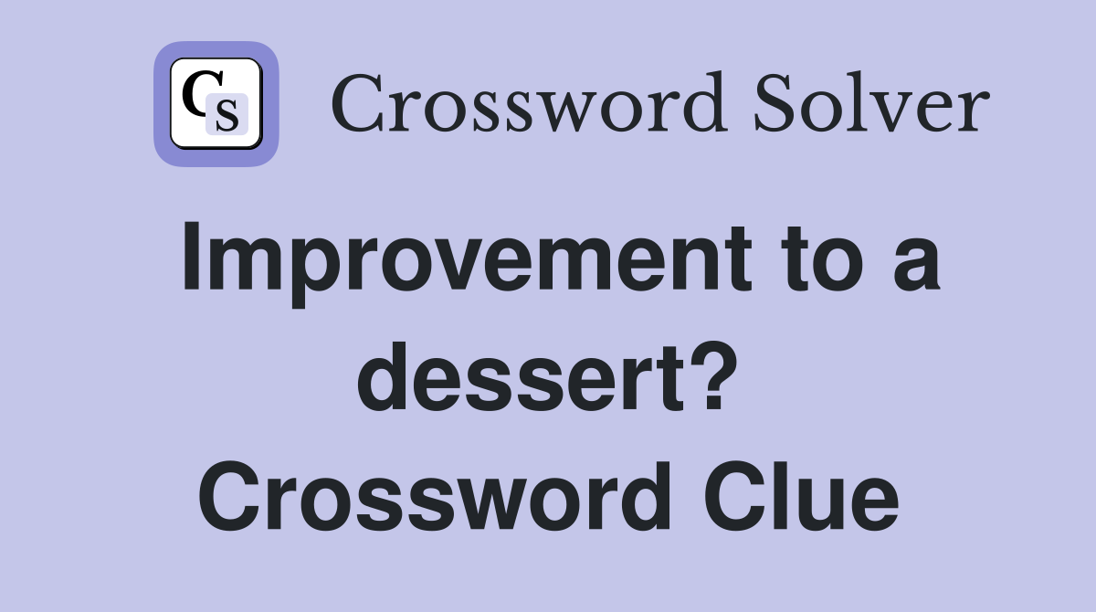 Improvement to a dessert? Crossword Clue